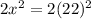 2x^2=2(22)^2