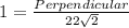 1= \frac{Perpendicular}{22 \sqrt{2}}