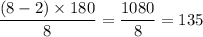 \dfrac{(8-2)\times 180}{8}=\dfrac{1080}{8}=135\degree