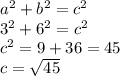 a^2 + b^2 = c^2 \\ 3^2 + 6^2 = c^2 \\ c^2 = 9 + 36 = 45 \\ c =  \sqrt{45}
