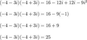 (-4-3i) (- 4 + 3i) = 16-12i + 12i-9i ^ 2\\\\(-4-3i) (- 4 + 3i) = 16-9 (-1)\\\\(-4-3i) (- 4 + 3i) = 16 + 9\\\\(-4-3i) (- 4 + 3i) = 25