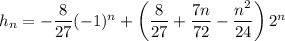 h_n=-\dfrac8{27}(-1)^n+\left(\dfrac8{27}+\dfrac{7n}{72}-\dfrac{n^2}{24}\right)2^n