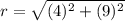 r = \sqrt{(4)^2 + (9)^2}