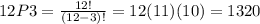 12P3 =  \frac{12!}{(12-3)!} = 12(11)(10) = 1320