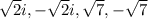 \sqrt{2}i, -\sqrt{2}i,\sqrt{7}, -\sqrt{7}