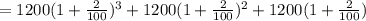 =1200(1+\frac{2}{100})^3+1200(1+\frac{2}{100})^2+1200(1+\frac{2}{100})