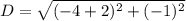 D=\sqrt{(-4+2)^2+(-1)^2}