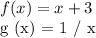f (x) = x + 3&#10;&#10;g (x) = 1 / x