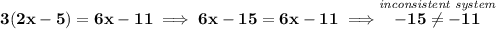 \bf 3(2x-5)=6x-11\implies 6x-15=6x-11\implies \stackrel{\textit{inconsistent system}}{-15\ne-11}