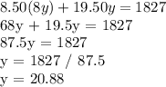 8.50 (8y) + 19.50y = 1827&#10;&#10;68y + 19.5y = 1827&#10;&#10;87.5y = 1827&#10;&#10;y = 1827 / 87.5&#10;&#10;y = 20.88
