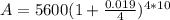 A=5600(1+ \frac{0.019}{4} )^{4*10}