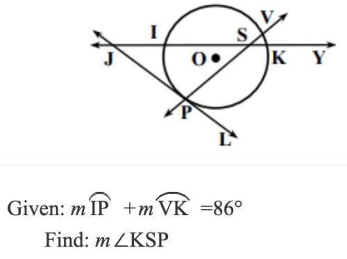 25 points for answer and explanation:  given: m ip + m vk = 86° find: m∠ksp