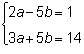 Which ordered pair (a, b) is a solution to the given system?  2a-5b=1 3a+5b=