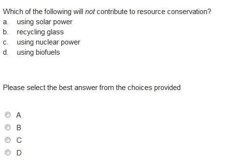 Which of the following will not contribute to resource conservation?  a. using sol
