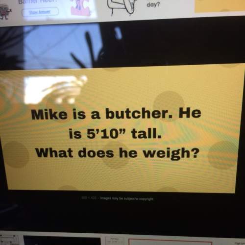 Mike is a butcher. he is 5 feet 10 inches. what does he weigh? ? : ) : ) ; )