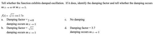 (8q) tell whether the function exhibits damped oscillation. if it does, identify the damping factor