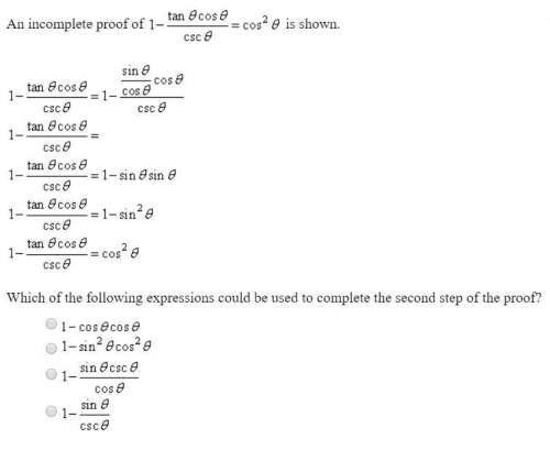 An incomplete proof of 1 - tanøcosø / cscø is shown. which of the following expressions could be use