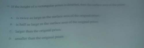 If the height of a rectangular prism is doubled then the surface area of the prism is and i need wor