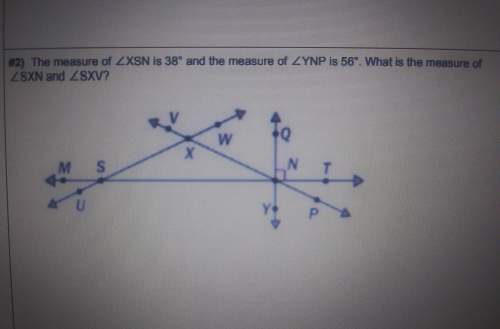 The measure of angle xsn is 38° and the measure of angle ynp is 56°. what is the measure of angle sx