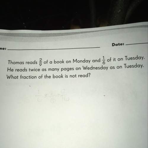 Thomas reads 2/9 of a book in monday and 1/6 of it on tuesday.he reads twice as many pages on wednes