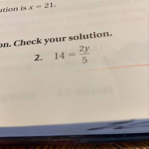 Solve the equation and check your solution 14 = 2y/5