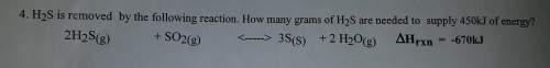 [thermodynamics] h2s is removed by the following reaction. how many grams of h2s are needed to