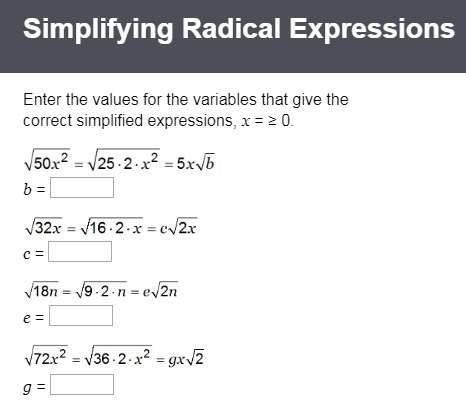 Enter the values for the variables that give the correct simplified expressions, x = ≥ 0.