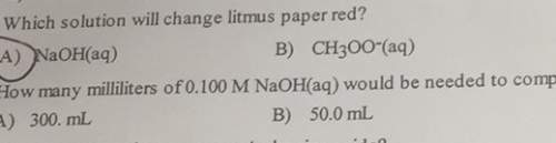 Which solution will change litmus paper red? b) ch300 (aq)a) naoh (aq)how many milliliters 0.100 m n