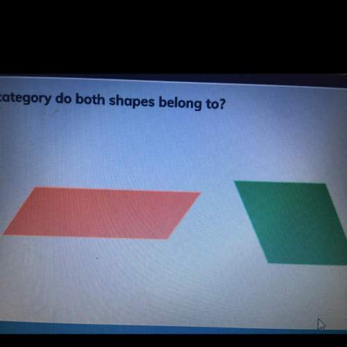 Which category do both shapes belong to?  a.square b.parallelogram c.rectang