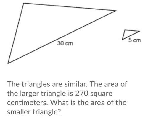 The triangles are similar. the area of the larger triangle is 270 square centimeters. what is the ar
