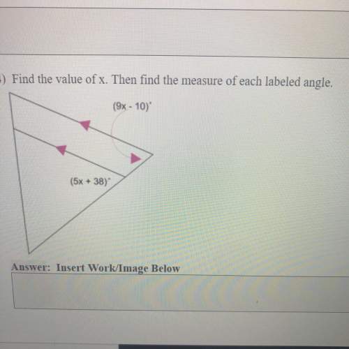 Find the value of x. then find the measure of each labeled angle. (9x - 10) (5x + 38)
