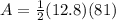 A= \frac{1}{2} (12.8)(81)