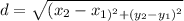 d= \sqrt{( x_{2}- x_{1) ^{2}+(  y_{2}- y_{1}) ^{2}