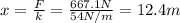 x= \frac{F}{k}= \frac{667.1 N}{54 N/m}=12.4 m
