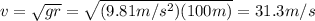 v= \sqrt{gr}= \sqrt{(9.81 m/s^2)(100 m)}=31.3 m/s