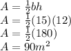 A = \frac{1}{2} bh\\&#10;A = \frac{1}{2} (15)(12)\\&#10;A = \frac{1}{2} (180)\\&#10;A = 90 m^{2}