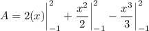 \displaystyle A = 2(x) \bigg| \limits^2_{-1} + \frac{x^2}{2} \bigg| \limits^2_{-1} - \frac{x^3}{3} \bigg| \limits^2_{-1}