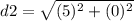 d2=\sqrt{(5)^2+(0)^2}