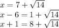 x=7+\sqrt{14}\\x-6=1+\sqrt{14}\\x+1=8+\sqrt{14}