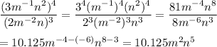 \dfrac{(3m^{-1}n^2)^4}{(2m^{-2}n)^3}=\dfrac{3^4(m^{-1})^4(n^2)^4}{2^3(m^{-2})^3n^3}=\dfrac{81m^{-4}n^8}{8m^{-6}n^3}\\\\=10.125m^{-4-(-6)}n^{8-3}=10.125m^2n^5
