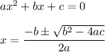ax^2 + bx + c = 0\\\\x = \displaystyle\frac{-b\pm \sqrt{b^2-4ac}}{2a}