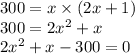 300 = x\times (2x +1)\\300 =2 x^2 + x\\2x^2 + x -300 = 0