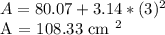 A = 80.07 + 3.14 * (3) ^ 2&#10;&#10;A = 108.33 cm ^ 2