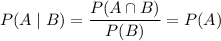 P(A\mid B)=\dfrac{P(A\cap B)}{P(B)}=P(A)