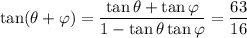 \tan(\theta+\varphi)=\dfrac{\tan\theta+\tan\varphi}{1-\tan\theta\tan\varphi}=\dfrac{63}{16}