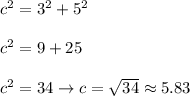 c^2=3^2+5^2\\\\c^2=9+25\\\\c^2=34\to c=\sqrt{34}\approx5.83