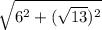 \sqrt{ 6^{2}+( \sqrt{13})^{2}  }