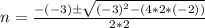 n=\frac{-(-3)\±\sqrt{(-3)^{2}-(4*2*(-2))}}{2*2}
