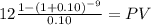 12\time \frac{1-(1+0.10)^{-9} }{0.10} = PV\\
