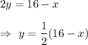 2y=16-x\\\\\Rightarrow\ y=\dfrac{1}{2}(16-x)